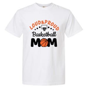 Loud & Proud Basketball Mom Gift For Basketball Fan Sport Team Garment-Dyed Heavyweight T-Shirt