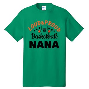 Loud & Proud Basketball Nana Gift For Basketball Fan Sport Team Tall T-Shirt