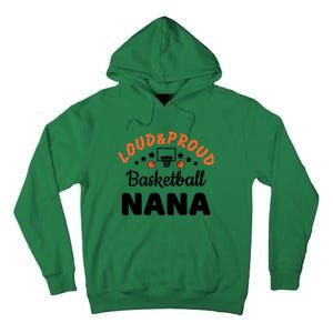 Loud & Proud Basketball Nana Gift For Basketball Fan Sport Team Tall Hoodie