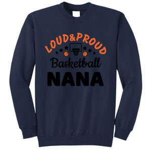 Loud & Proud Basketball Nana Gift For Basketball Fan Sport Team Tall Sweatshirt