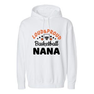 Loud & Proud Basketball Nana Gift For Basketball Fan Sport Team Garment-Dyed Fleece Hoodie