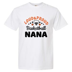 Loud & Proud Basketball Nana Gift For Basketball Fan Sport Team Garment-Dyed Heavyweight T-Shirt