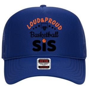 Loud & Proud Basketball Sis Gift For Basketball Fan Sport Team High Crown Mesh Back Trucker Hat