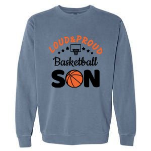 Loud & Proud Basketball Son Gift For Basketball Fan Sport Team Garment-Dyed Sweatshirt