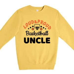 Loud & Proud Basketball Uncle Gift For Basketball Fan Sport Team Premium Crewneck Sweatshirt