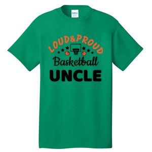 Loud & Proud Basketball Uncle Gift For Basketball Fan Sport Team Tall T-Shirt