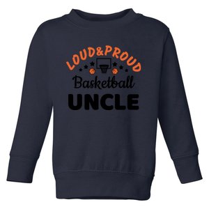 Loud & Proud Basketball Uncle Gift For Basketball Fan Sport Team Toddler Sweatshirt