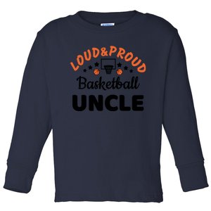 Loud & Proud Basketball Uncle Gift For Basketball Fan Sport Team Toddler Long Sleeve Shirt