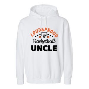 Loud & Proud Basketball Uncle Gift For Basketball Fan Sport Team Garment-Dyed Fleece Hoodie