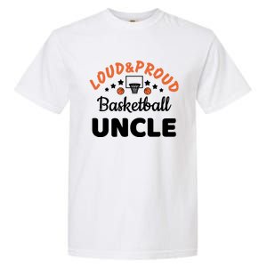 Loud & Proud Basketball Uncle Gift For Basketball Fan Sport Team Garment-Dyed Heavyweight T-Shirt