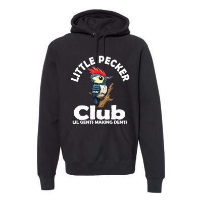 Little Pecker Club Lil Gents Making Dents Funny Woodpecker Premium Hoodie