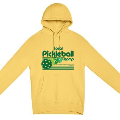 Local Pickleball Champ Professional Pickleballer Gift Premium Pullover Hoodie