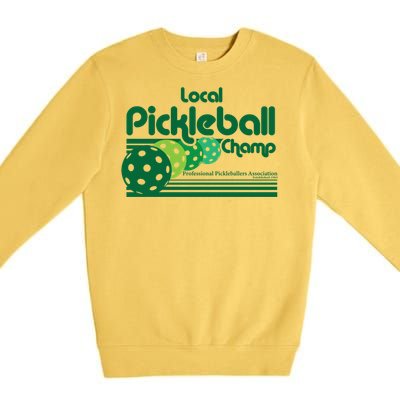 Local Pickleball Champ Professional Pickleballer Gift Premium Crewneck Sweatshirt