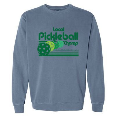 Local Pickleball Champ Professional Pickleballer Gift Garment-Dyed Sweatshirt