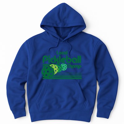 Local Pickleball Champ Professional Pickleballer Gift Hoodie