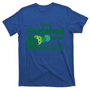 Local Pickleball Champ Professional Pickleballer Gift T-Shirt