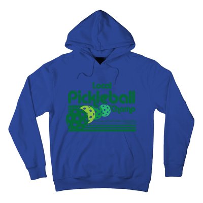 Local Pickleball Champ Professional Pickleballer Gift Hoodie