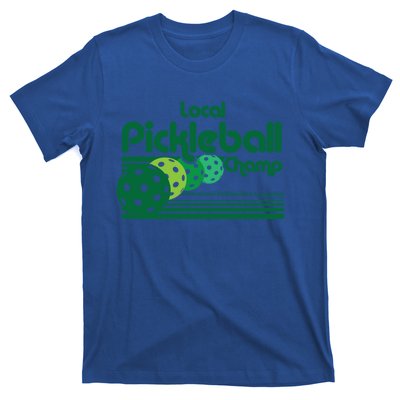 Local Pickleball Champ Professional Pickleballer Gift T-Shirt