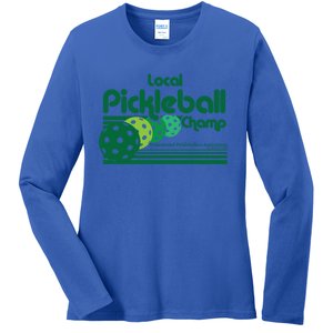 Local Pickleball Champ Professional Pickleballer Gift Ladies Long Sleeve Shirt