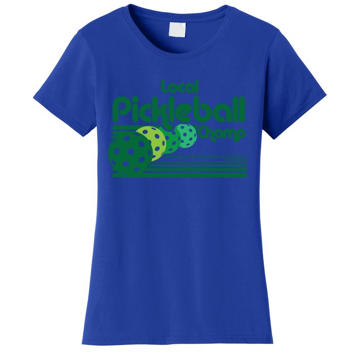 Local Pickleball Champ Professional Pickleballer Gift Women's T-Shirt