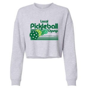 Local Pickleball Champ Professional Pickleballer Gift Cropped Pullover Crew