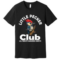 Little Pecker Club Lil Gents Making Dents Funny Woodpecker Premium T-Shirt