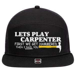 Lets Play Carpenter First We Get Hammered Then I Nail You 7 Panel Mesh Trucker Snapback Hat