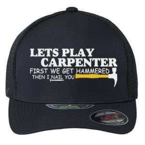 Lets Play Carpenter First We Get Hammered Then I Nail You Flexfit Unipanel Trucker Cap