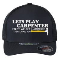 Lets Play Carpenter First We Get Hammered Then I Nail You Flexfit Unipanel Trucker Cap