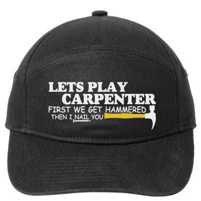 Lets Play Carpenter First We Get Hammered Then I Nail You 7-Panel Snapback Hat