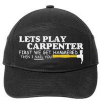 Lets Play Carpenter First We Get Hammered Then I Nail You 7-Panel Snapback Hat