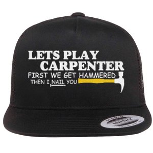 Lets Play Carpenter First We Get Hammered Then I Nail You Flat Bill Trucker Hat