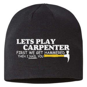 Lets Play Carpenter First We Get Hammered Then I Nail You Sustainable Beanie