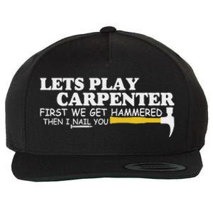 Lets Play Carpenter First We Get Hammered Then I Nail You Wool Snapback Cap