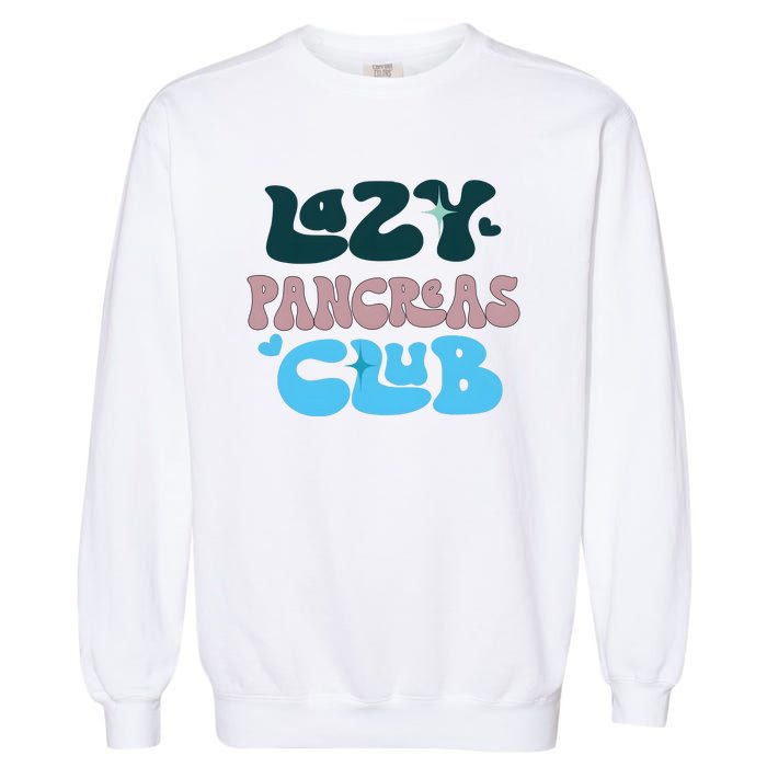 Lazy Pancreas Club Funny Diabetes Awareness Garment-Dyed Sweatshirt