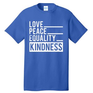 Love Peace Equality Kindness Motivational Gift Tall T-Shirt