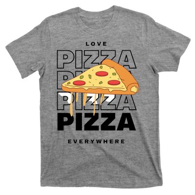 Love Pizza Everywhere T-Shirt