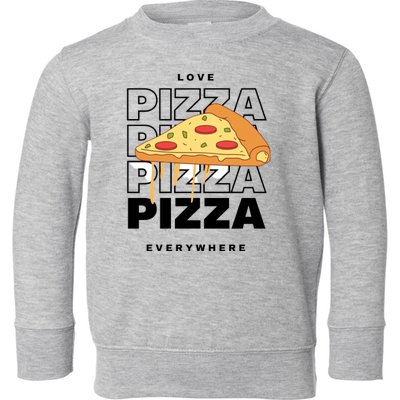 Love Pizza Everywhere Toddler Sweatshirt