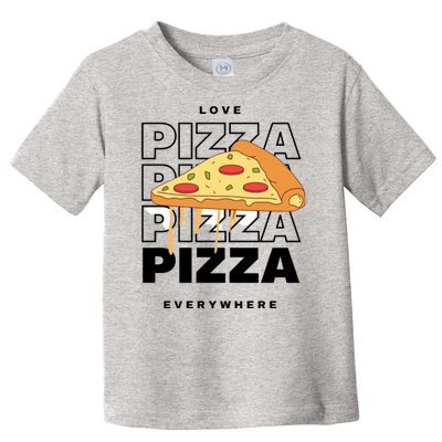 Love Pizza Everywhere Toddler T-Shirt