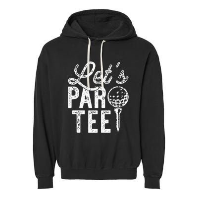 Lets Par Funny Golf Pun Dad Party Golfer Gift Garment-Dyed Fleece Hoodie