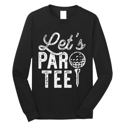 Lets Par Funny Golf Pun Dad Party Golfer Gift Long Sleeve Shirt