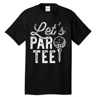 Lets Par Funny Golf Pun Dad Party Golfer Gift Tall T-Shirt