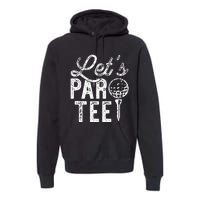 Lets Par Funny Golf Pun Dad Party Golfer Gift Premium Hoodie