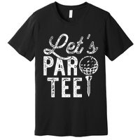 Lets Par Funny Golf Pun Dad Party Golfer Gift Premium T-Shirt