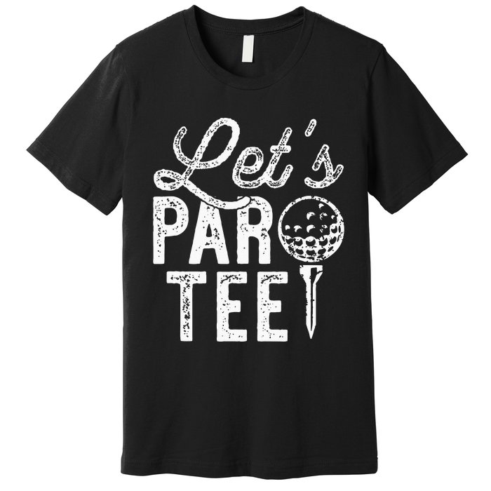 Lets Par Funny Golf Pun Dad Party Golfer Gift Premium T-Shirt