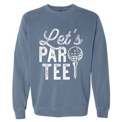 Lets Par Funny Golf Pun Dad Party Golfer Gift Garment-Dyed Sweatshirt