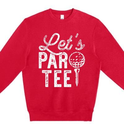 Lets Par Funny Golf Pun Dad Party Golfer Gift Premium Crewneck Sweatshirt