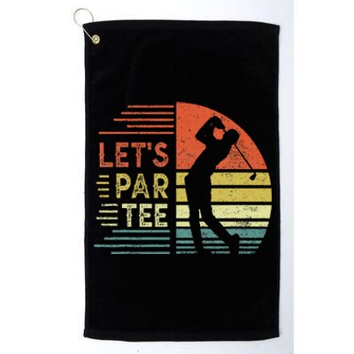 Lets Par Fathers Day Dad Party Golfer Funny Golf Platinum Collection Golf Towel