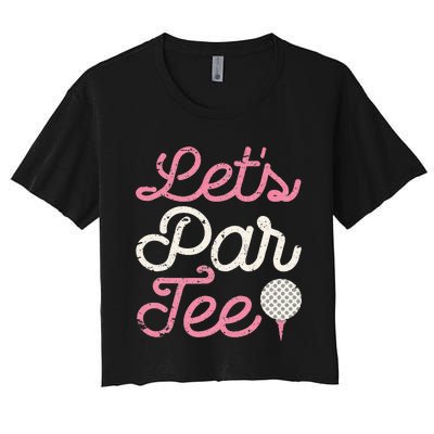 Lets Par Funny Golf Golfer Party Team Women's Crop Top Tee