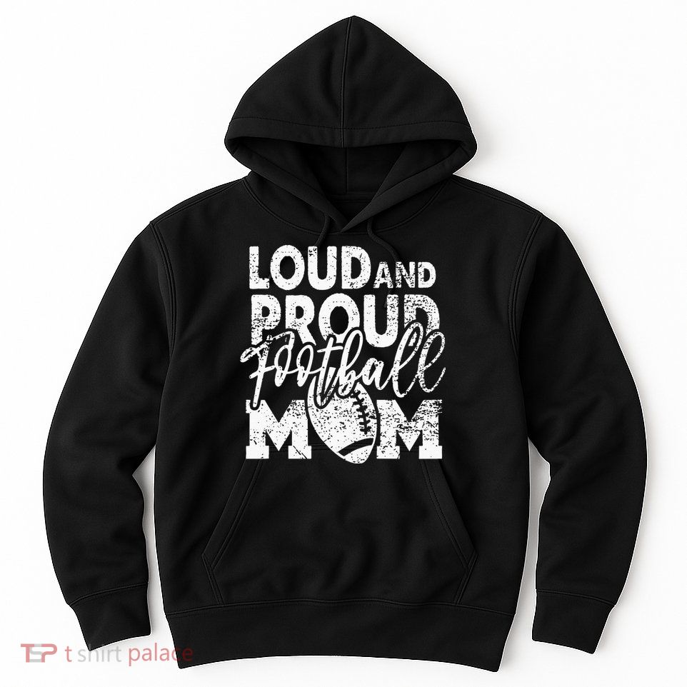 Loud & Proud Football Mom Biggest Fan Football Game Day Hoodie